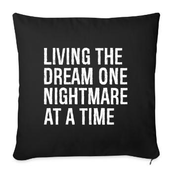 living the dream one nightmare at a time - Sofa pillowcase 17,3'' x 17,3'' (45 x 45 cm) - black - Front
