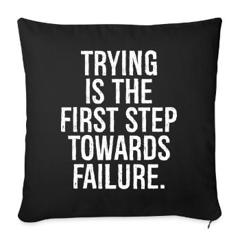 trying is the first step towards failure - Sofa pillowcase 17,3'' x 17,3'' (45 x 45 cm) - black - Front