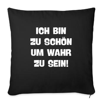 ich bin zu schön um wahr zu sein eingebildet ego - Sofakissenbezug 45 x 45 cm - Schwarz - Vorne