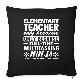 Grundschullehrer Multitasking-ninja In Vollzeit - Sofakissenbezug 45 x 45 cm - Schwarz - Vorne