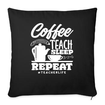Grundschullehrer Coffee Teach Sleep Repeat - Sofakissenbezug 45 x 45 cm - Schwarz - Vorne