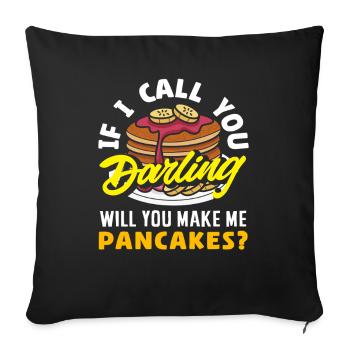 Pancakes Wenn Ich Dich Darling Nenne - Sofakissenbezug 45 x 45 cm - Schwarz - Vorne