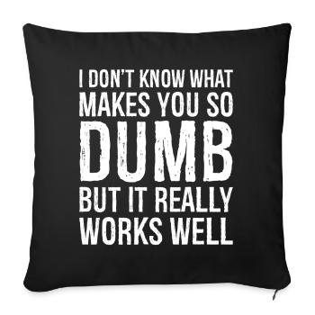 Je ne sais pas ce qui te rend si stupide, mais c’est vraiment le cas. - Housse de coussin décorative 45 x 45 cm - noir - Devant