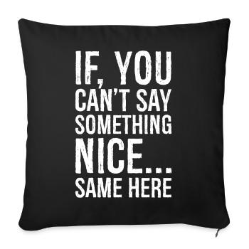 if you can't say something nice same here - Sofa pillowcase 17,3'' x 17,3'' (45 x 45 cm) - black - Front
