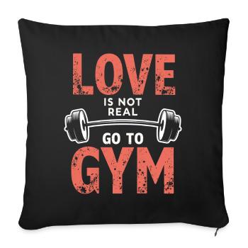 Love is not real – Go to Gym - Gym Spruch - Sofa pillowcase 17,3'' x 17,3'' (45 x 45 cm) - black - Front