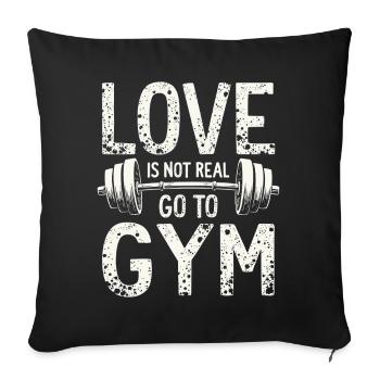 Love is not real – Go to Gym - Gym Spruch - Sofa pillowcase 17,3'' x 17,3'' (45 x 45 cm) - black - Front