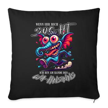 Wenn ihr mich sucht, ich bin am Rande des Wahnsinn - Sofakissenbezug 45 x 45 cm - Schwarz - Vorne