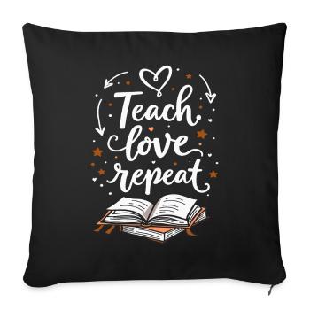 Teach Love Repeat – Lehrer Erzieher Bildung Schule - Sofakissenbezug 45 x 45 cm - Schwarz - Vorne
