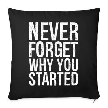 never forget why you started - Sofa pillowcase 17,3'' x 17,3'' (45 x 45 cm) - black - Front