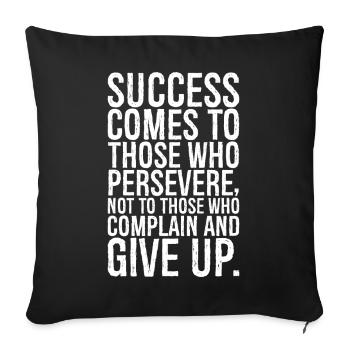 success comes to those who persevere not to those - Sofa pillowcase 17,3'' x 17,3'' (45 x 45 cm) - black - Front