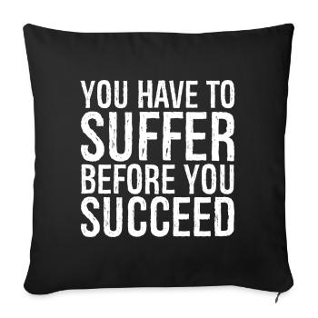 you have to suffer before you succeed - Sofa pillowcase 17,3'' x 17,3'' (45 x 45 cm) - black - Front