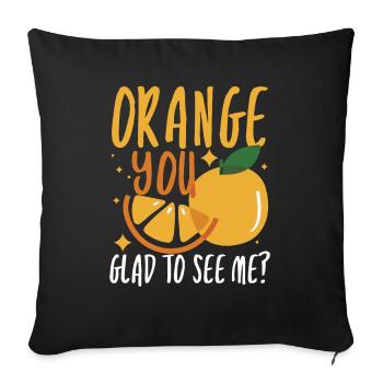 orange you glad to see me - Sofakissenbezug 45 x 45 cm - Schwarz - Vorne