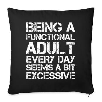 Being a functional adult every day seems excessive - Sofa pillowcase 17,3'' x 17,3'' (45 x 45 cm) - black - Front
