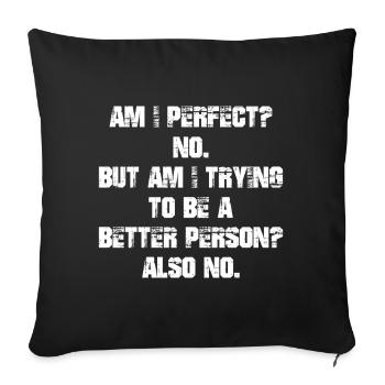 am I perfect no but am I trying to be a better - Sofa pillowcase 17,3'' x 17,3'' (45 x 45 cm) - black - Front