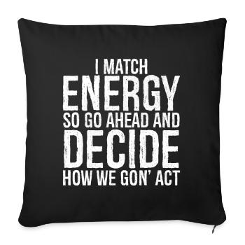 I match energy so go ahead and decide how we act - Sofa pillowcase 17,3'' x 17,3'' (45 x 45 cm) - black - Front