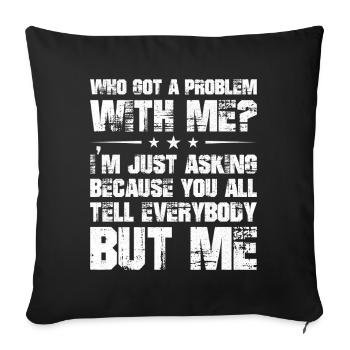 qui a un problème avec moi, je demande juste parce que - Housse de coussin décorative 45 x 45 cm - noir - Devant