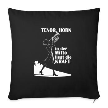 Tenorhorn In der Mitte liegt die Kraft - Sofakissenbezug 45 x 45 cm - Schwarz - Vorne