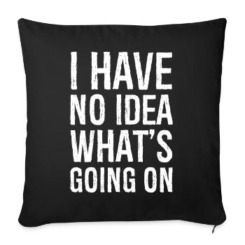 Je n’ai aucune idée de ce qui se passe - Housse de coussin décorative 45 x 45 cm - noir - Devant