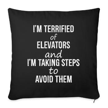 I'm terrified of elevators and I'm talking steps - Sofa pillowcase 17,3'' x 17,3'' (45 x 45 cm) - black - Front