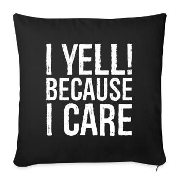 I yell because I care - Sofa pillowcase 17,3'' x 17,3'' (45 x 45 cm) - black - Front