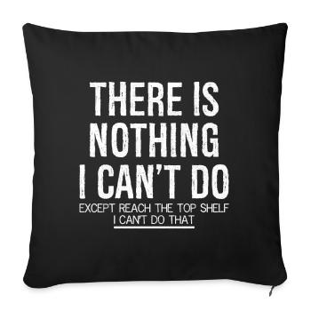 there is nothing I can't do except reach the top - Sofa pillowcase 17,3'' x 17,3'' (45 x 45 cm) - black - Front
