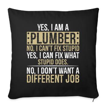 yes I am a Plumber no I can't fix stupid yes I can - Sofa pillowcase 17,3'' x 17,3'' (45 x 45 cm) - black - Front