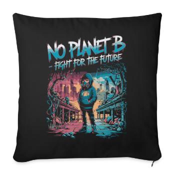 No Planet B – Fight for the Future - Sofa pillowcase 17,3'' x 17,3'' (45 x 45 cm) - black - Front