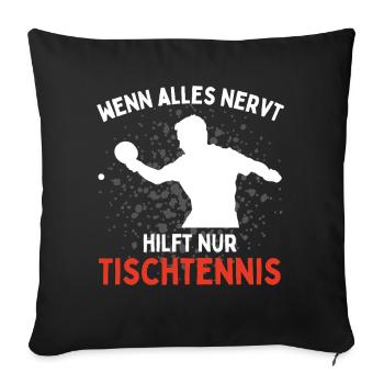 Wenn Alles Nervt Hilft Nur Tischtennis Lustiges - Sofakissenbezug 45 x 45 cm - Schwarz - Vorne