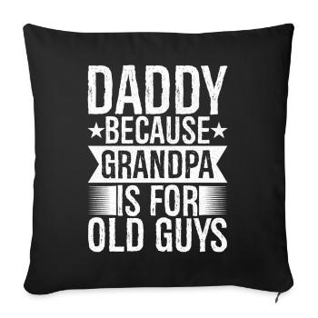 daddy because grandpa Is for old guys funny - Sofa pillowcase 17,3'' x 17,3'' (45 x 45 cm) - black - Front