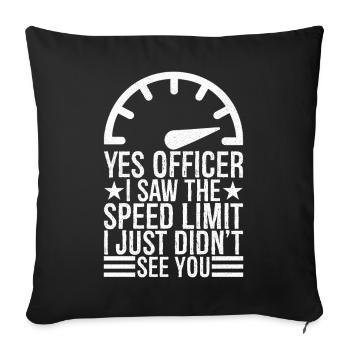 Ouais officier j’ai vu la limite de vitesse, je n’ai tout simplement pas s - Housse de coussin décorative 45 x 45 cm - noir - Devant
