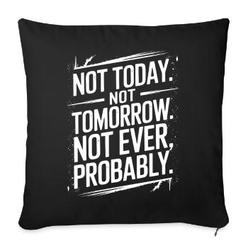 Not Today, Not Tomorrow, Not Ever Sarcastic Quote - Sofa pillowcase 17,3'' x 17,3'' (45 x 45 cm) - black - Front