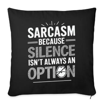 Sarcasm – Because Silence Isn't Always an Option - Sofa pillowcase 17,3'' x 17,3'' (45 x 45 cm) - black - Front