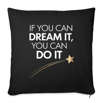 If You Can Dream It You Can Do It Goals Motivation - Sofa pillowcase 17,3'' x 17,3'' (45 x 45 cm) - black - Front