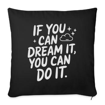 If You Can Dream It You Can Do It Goals Motivation - Sofa pillowcase 17,3'' x 17,3'' (45 x 45 cm) - black - Front