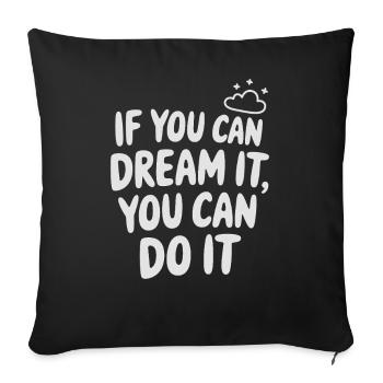 If You Can Dream It You Can Do It Goals Motivation - Sofa pillowcase 17,3'' x 17,3'' (45 x 45 cm) - black - Front