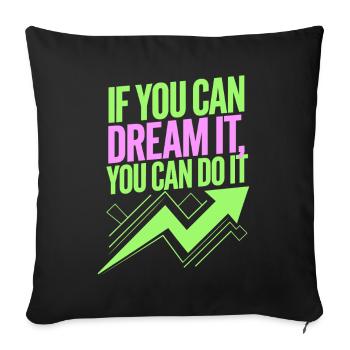 If You Can Dream It You Can Do It Goals Motivation - Sofa pillowcase 17,3'' x 17,3'' (45 x 45 cm) - black - Front