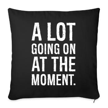 a lot going on at the moment shirt - Sofa pillowcase 17,3'' x 17,3'' (45 x 45 cm) - black - Front