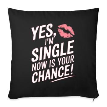 Yes I'm Single Now Is Your Chance Dating Singles - Sofa pillowcase 17,3'' x 17,3'' (45 x 45 cm) - black - Front