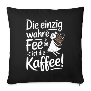 Kaffee Die Einzig Wahre Fee Ist Die Kaffee Spruch - Sofakissenbezug 45 x 45 cm - Schwarz - Vorne