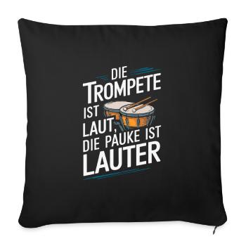 Die Trompete Ist laut die Pauke ist lauter Paukist - Sofakissenbezug 45 x 45 cm - Schwarz - Vorne
