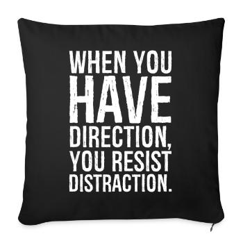 when you have direction you resist distraction - Sofa pillowcase 17,3'' x 17,3'' (45 x 45 cm) - black - Front