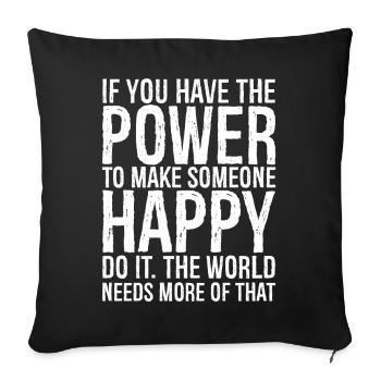 If you have the power to make someone happy do - Sofa pillowcase 17,3'' x 17,3'' (45 x 45 cm) - black - Front