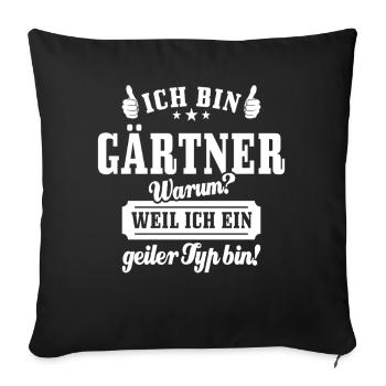 Ich bin Gärtner weil ich ein geiler Typ bin - Sofakissenbezug 45 x 45 cm - Schwarz - Vorne