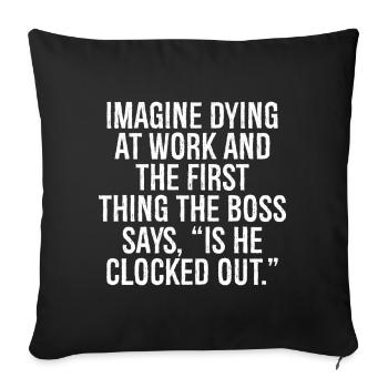 imagine dying at work and the first thing the b - Sofa pillowcase 17,3'' x 17,3'' (45 x 45 cm) - black - Front