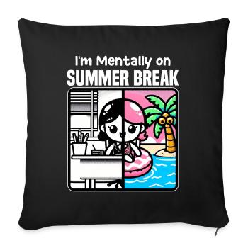 I'M MENTALLY ON SUMMER BREAK - TEACHER GIFT - Sofa pillowcase 17,3'' x 17,3'' (45 x 45 cm) - black - Front