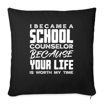 School counselors because your life is worth it - Sofa pillowcase 17,3'' x 17,3'' (45 x 45 cm) - black - Front