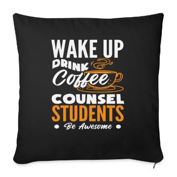 Wake Up, Drink, Coffee, School Counselor - Sofa pillowcase 17,3'' x 17,3'' (45 x 45 cm) - black - Front