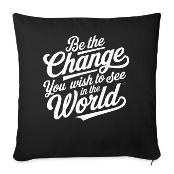 Be The Change You Wish to See in the World Womens - Sofakissenbezug 45 x 45 cm - Schwarz - Vorne