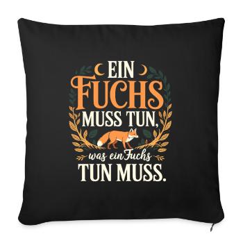 Fuchs Spruch Ein Fuchs Muss Tun Was Fuchs Tun Muss - Sofakissenbezug 45 x 45 cm - Schwarz - Vorne