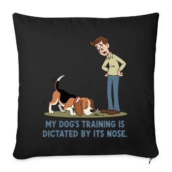 My dog's training is carried out by his nose. - Sofa pillowcase 17,3'' x 17,3'' (45 x 45 cm) - black - Front